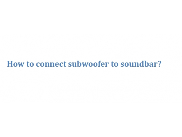 How to connect subwoofer to soundbar